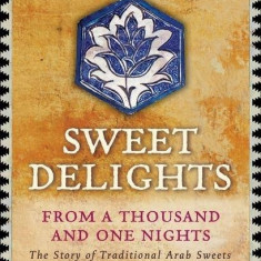 Sweet Delights from a Thousand and One Nights: The Story of Traditional Arab Sweets | Habeeb Salloum, Muna Salloum, Leila Salloum Elias
