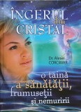 INGERUL DIN CRISTAL. O TAINA A SANATATII, FRUMUSETII SI NEMURIRII-ALEXEI CORCIMAR-236655