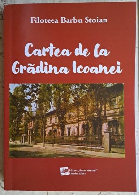 Cartea de la Gradina Icoanei - Filoteea Barbu Stoian / elogiu unei scoli cu o veche traditie (Scoala Centrala) foto
