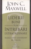 John C. Maxwell - Liderii buni pun intrebari extraordinare. Bazele unui