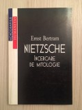 Nietsche. Incercare de mitologie - Ernst Bertram, Humanitas