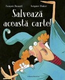 Salveaza aceasta carte! | Francois Hanozet, Gregoire Mabire