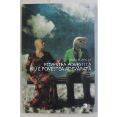 POVESTEA POVESTITA NU E POVESTEA ADEVARATA , 3 PIESE SI UN MONOLOG de MARIUS BENTA , 2010