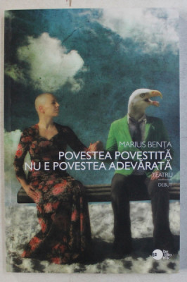 POVESTEA POVESTITA NU E POVESTEA ADEVARATA , 3 PIESE SI UN MONOLOG de MARIUS BENTA , 2010 foto