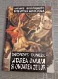 Uitarea omului si onoarea zeilor Georges Dumezil