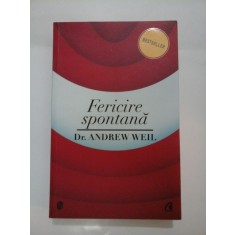 Fericirea spontana - Dr. ANDREW WEIL