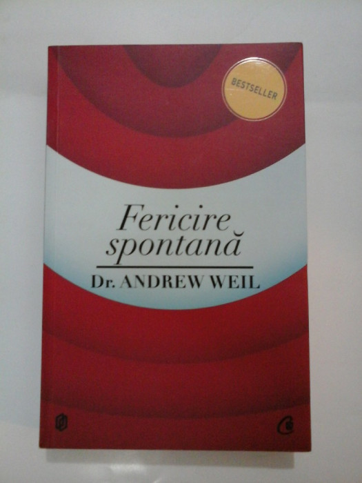 Fericirea spontana - Dr. ANDREW WEIL