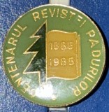 CENTENARUL REVISTEI PADURILOR 1885-1985, INSIGNA VECHE PER.COMUNISTA