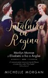 Cumpara ieftin Intalnire cu Regina. Marilyn Monroe si Elisabeta a II-a a Angliei