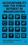 Accountability and the Public Interest in Broadcasting | Colin Shaw, Andrea Millwood Hargrave