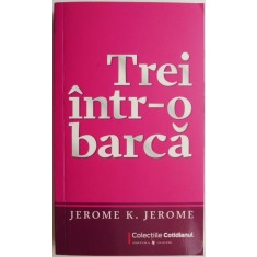 Trei intr-o barca &ndash; Jerome K. Jerome
