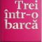 Trei intr-o barca &ndash; Jerome K. Jerome