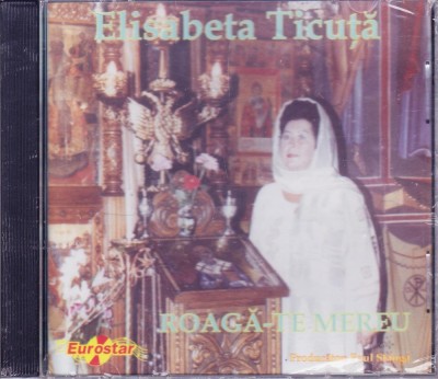 CD Muzica religioasa: Elisabeta Ticuță &amp;ndash; Roagă-te mereu ( SIGILAT - vezi descriere ) foto