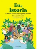 Eu si istoria. O calatorie in trecut pentru a intelege prezentul si a ne construi viitorul - Fernando Mar&iacute;n