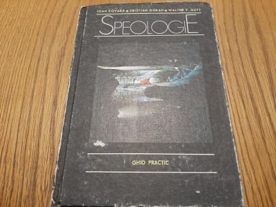 SPEOLOGIE Ghid practic - Ioan Povara, Cristian Goran, Walter F. Gutt 1990, 237p foto