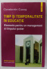 TIMP SI TEMPORALITATE IN EDUCATIE , ELEMENTE PENTRU UN MANGEMENT AL TIMPULUI SCOLAR de CONSTANTIN CUCOS , 2002
