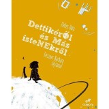 Dettik&eacute;ről &eacute;s m&aacute;s istenekről - Elekes D&oacute;ra