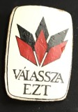 ISGSTR1 Insignă electorală veche UDMR (RMDSZ) - &bdquo;V&aacute;lassza ezt&rdquo; (Alegeți asta), anii '90