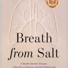 Breath from Salt: A Deadly Genetic Disease, a New Era in Science, and the Patients and Families Who Changed Medicine Forever