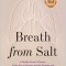 Breath from Salt: A Deadly Genetic Disease, a New Era in Science, and the Patients and Families Who Changed Medicine Forever
