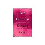 Bad Feminist [Tenth Anniversary Limited Collector's Edition]: Essays