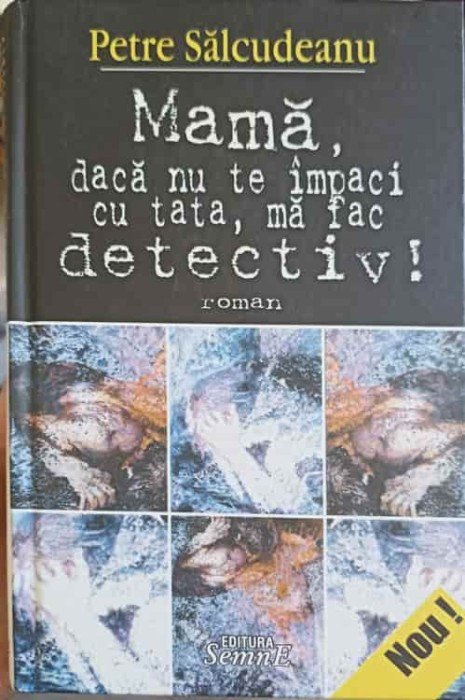 MAMA, DACA NU TE IMPACI CU TATA, MA FAC DETECTIV!-PETRE SALCUDEANU-224125