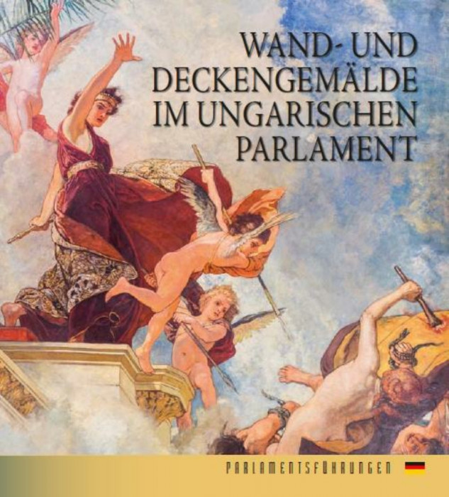 Az Orsz&aacute;gh&aacute;z falfestm&eacute;nyei (n&eacute;met nyelven) - Wand-und Deckengem&auml;lde Im Ungarischen Parlament - Bojtos Anik&oacute;