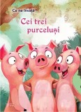 Cei trei purcelusi. Seria Ce ne invata/***