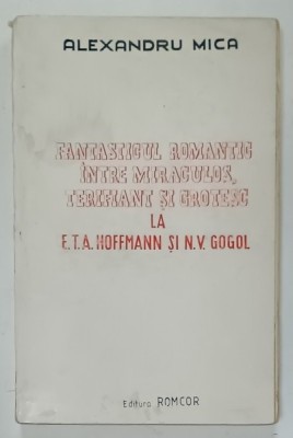 FANTASTICUL ROMANTIC INTRE MIRACULOS , TERIFIANT SI GROETSC LA E.T.A. HOFFMANN si N.V. GOGOL , 1993 foto