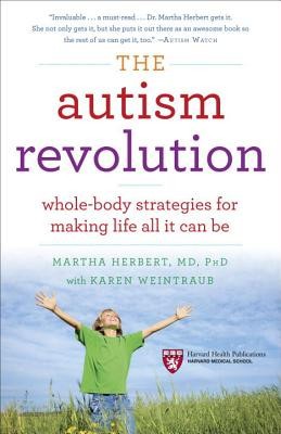 The Autism Revolution: Whole-Body Strategies for Making Life All It Can Be