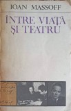 Intre Viata si Teatru - Ioan Massoff, Minerva 1985, Teatru Romanesc, 394 pagini