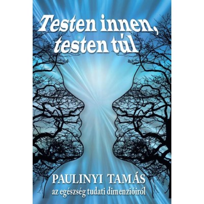 Testen innen, testen t&amp;uacute;l - Az eg&amp;eacute;szs&amp;eacute;g tudati dimenzi&amp;oacute;ir&amp;oacute;l - Paulinyi Tam&amp;aacute;s foto