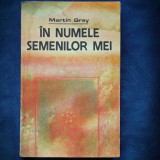 IN NUMELE SEMENILOR MEI - MARTIN GRAY -