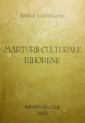 Vasile Vartolomei, Marturii culturale bihorene, 1944, Cluj, 496p. bogat ilustrat foto
