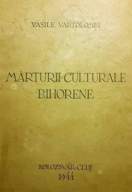 Vasile Vartolomei, Marturii culturale bihorene, 1944, Cluj, 496p. bogat ilustrat