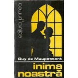 Inima noastra - Guy de Maupassant