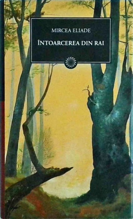 Mircea Eliade - Intoarcerea din Rai