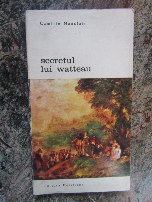 SECRETUL LUI WATTEAU- CAMILLE MAUCLAIR