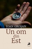 Un om din Est (editia a doua) - Ioan Grosan - Editura Tracus Arte
