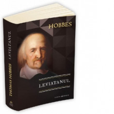 Leviatanul sau materia, forma si puterea unei comunitati eclesiastice si civile - Thomas Hobbes, Alexandru Anghel