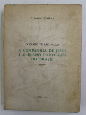 O CAMPO DE SAO PAULO - A COMPANHIA DE JESUS E O PLANO PORTUGUES DO BRASIL de VITORINO NEMESIO , 1971 foto