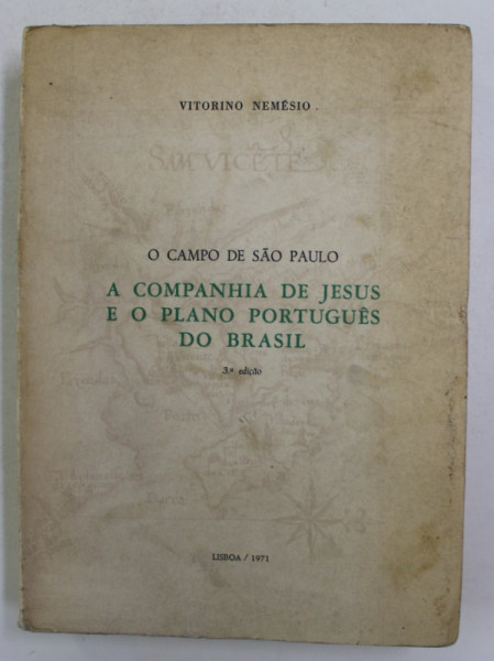 O CAMPO DE SAO PAULO - A COMPANHIA DE JESUS E O PLANO PORTUGUES DO BRASIL de VITORINO NEMESIO , 1971
