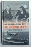 MAI PRESUS DE ORICE de CASEY SHERMAN si MICHAEL J. TOUGIAS , J.F. KENNEDY SI CEA MAI PERICULOASA MISIUNE DE SPIONAJ A AMERICII , 2021