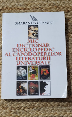 S. Cosmin - Mic dicționar enciclopedic al capodoperelor literaturii universale foto