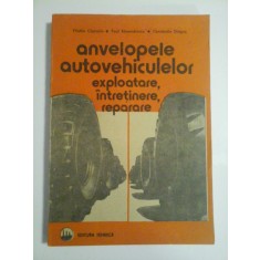 ANVELOPELE AUTOVEHICULELOR * Exploatare, intretinere, reparare - F. Capruciu; P. Alexandrescu; C. Dragus