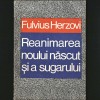 REANIMAREA Noului Născut și a Sugarului - FULVIUS HERZOVI- Respiratorie, Hemodinamică, Umorală, Neurologică, Hematologică - PROCEDEE / Copil, sugar, 1974, Dacia