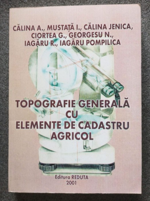 Călina A.; Mustață I. ...- Topografie generală cu elemente de cadastru agricol