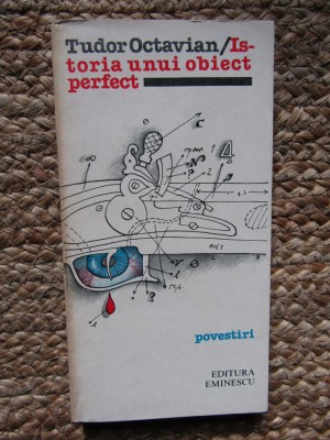 TUDOR OCTAVIAN - ISTORIA UNUI OBIECT PERFECT ( POVESTIRI ) foto