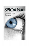 Spioana - Paperback brosat - Constantin Virgil Gheorghiu - Sophia