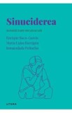Descopera Psihologia. Sinuciderea - Enrique Baca-Garcia, Maria Luisa Barrigon, Inmaculada Penuelas